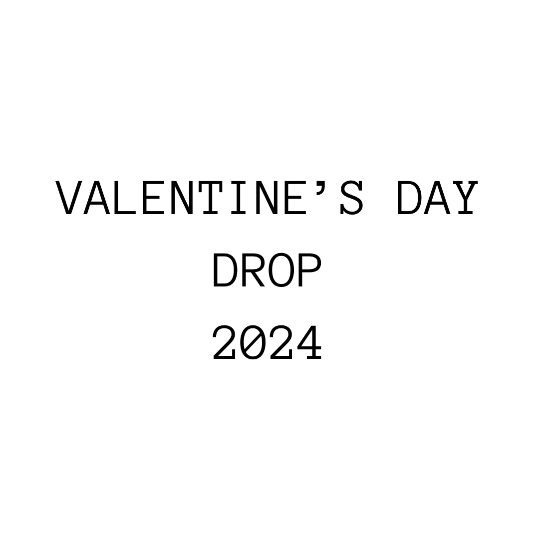 VALENTINE’S DAY DROP 2024